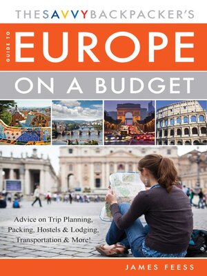 cover image of The Savvy Backpacker's Guide to Europe on a Budget: Advice on Trip Planning, Packing, Hostels & Lodging, Transportation & More!
